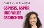 Omar Khir Alanam: Gspusis, Gspür und wilde Geschichten