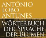 Lobo Antunes: Wörterbuch der Sprache der Blumen