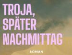 Gregor Sander: Troja, später Nachmittag